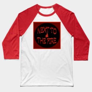 Next to the Fire Podcast Baseball T-Shirt